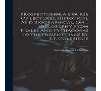 Samuel Taylor Coleridge Prospectus Of A Course Of Lectures, Historical & Biographical Samuel Taylor Coleridge Multicolor