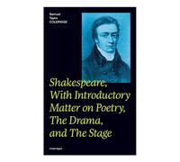 Samuel Taylor Coleridge Shakespeare, With Introductory Matter on Poetry, The Drama, and Samuel Taylor Coleridge Multicolor