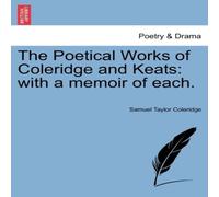 Samuel Taylor Coleridge The Poetical Works of Coleridge & Keats: with a memoir of each Samuel Taylor Coleridge Multicolor