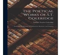 Samuel Taylor Coleridge The Poetical Works of S.T. Coleridge: Including the Dramas of Samuel Taylor Coleridge Multicolor