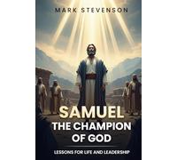 SAMUEL: THE CHAMPION OF GOD: Lessons for Life and Leadership