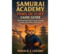 Samurai Academy: Paws of Fury Game Guide: Mastering Hank’s Epic Journey Through Combat, Exploration, and Secrets