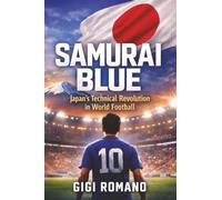 Samurai Blue: Japan's Technical Revolution in World Football