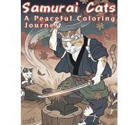 Samurai Cats A Peaceful Coloring Journey Ukiyo-e Inspired fo Adults : An Adult Coloring Book to Quiet the Mind with Clean Line Art of Peaceful Samurai Cats for Stress Relief