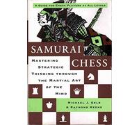 Samurai Chess: Mastering Strategic Thinking Through The Martial Art of the Mind