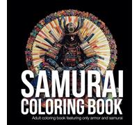 SAMURAI Coloring Book: Adult coloring book featuring only armor and samurai and ninja (mandala coloring book)