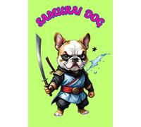SAMURAI DOG: ANIMALS OF THE WORLD, Positive Affirmation, Motivational and Inspirational Notebook, Animal Notebook, Birthday Gifts, Motivational Gifts, Notebook Gifts, Anniversary Gifts, For All...