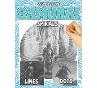 Samurai Dots Lines Spirals Coloring Book: Relaxing Illustration For Adults, Teens To Color | Best Way To Relax