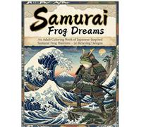 Samurai Frog Dreams: An Adult Coloring Book of Japanese-Inspired Samurai Frog Warriors - 50 Relaxing Designs