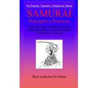Samurai Principles & Practices: That will Help Preteens & Teens in School, Sports, Social Activities & Choosing Careers!