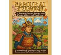 Samurai Seasons: A Japanese Coloring Journey Through Warrior Villages and Traditions: 60 Intricate Black & White Line Art Scenes for Adults Featuring ... The Ultimate Adult Coloring Book Series)