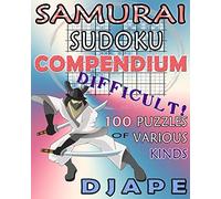 Samurai Sudoku Compendium: 100 difficult puzzles of various kinds
