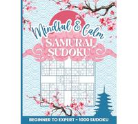 Samurai Sudoku Puzzle Book: 200 Puzzles Samurai Style with 1000 Sudokus from Beginner to Expert with Solutions for Mindfulness and Relaxation - ... Edition (Sudoku Mindful & Calm Series)