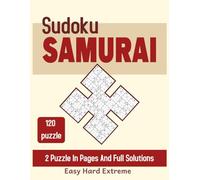 Samurai Sudoku Puzzle Book: 600 Overlapping Sudoku Puzzles into 120 Samurai Puzzles For Adults, 2 Puzzles Per Page, Easy, Hard and Extreme, with Full Solutions