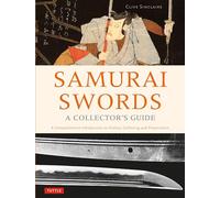 Samurai Swords - A Collector's Guide: A Comprehensive Introduction to History, Collecting and Preservation