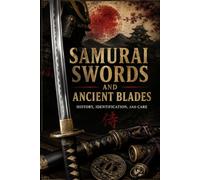 Samurai Swords and Ancient Blades: History, Identification, and Care