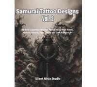 Samurai Tattoo Designs Vol. 2: 40 Bold Japanese Warrior Tattoo Ideas with Ronin, Kabuto, Katana, Tiger, Snake and Dark Samurai Art