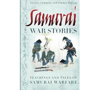 Samurai War Stories: Teachings and Tales of Samurai Warfare