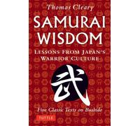 Samurai Wisdom: Lessons from Japan's Warrior Culture: Lessons from Japan's Warrior Culture - Five Classic Texts on Bushido