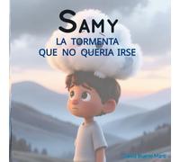 SAMY y la Tormenta Que No quería irse: Samy y los Caminos del Corazón Libro 1