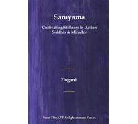 Samyama - Cultivating Stillness in Action, Siddhis and Miracles: (AYP Enlightenment Series)