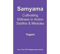 Samyama - Cultivating Stillness in Action, Siddhis and Miracles: (AYP Enlightenment Series): 5