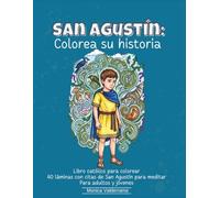San Agustín: Colorea su historia: Libro católico para colorear con citas de las Confesiones, para adultos y jóvenes (Libros para colorear basados en vidas de santos)