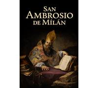 SAN AMBROSIO DE MILÁN: Obispo, doctor de la Iglesia y maestro de san Agustín (Biblioteca de los Padres y Doctores de la Iglesia)