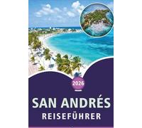 SAN ANDRÉS REISEFÜHRER 2026: Entdecken Sie die Strände der Insel, Top-Attraktionen, versteckte Juwelen, lokale Küche und Outdoor-Abenteuer für ein authentisches karibisches Erlebnis.