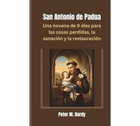 San Antonio de Padua: Una novena de 9 días para las cosas perdidas, la sanación y la restauración