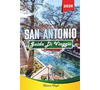 SAN ANTONIO GUIDA DI VIAGGIO 2026: Scopri gemme nascoste, monumenti storici, consigli di viaggio ed esperienze di vacanza indimenticabili
