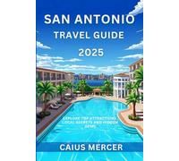 San Antonio Travel Guide 2025: Explore Top Attractions, Local Secrets and Hidden gems