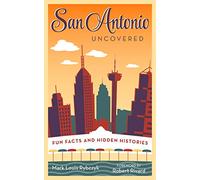 San Antonio Uncovered: Fun Facts and Hidden Histories