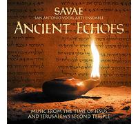 San Antonio Vocal Arts Ensemble - ANCIENT ECHOES MUSIC FROM