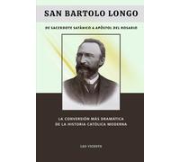 San Bartolo Longo: De sacerdote satánico a apóstol del rosario: La conversión más dramática de la historia católica moderna (Serie Lecciones de los Santos)