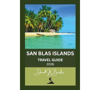 SAN BLAS ISLANDS TRAVEL GUIDE 2026: A Practical Guide to Guna Yala, Island Logistics, Costs, Culture, and What to Expect (World Atlas Guides)