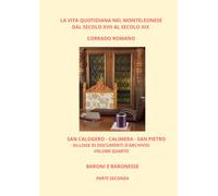 SAN CALOGERO - CALIMERA - SAN PIETRO. VOLUME QUARTO. BARONI E BARONESSE - PARTE SECONDA (La vita quotidiana nel Monteleonese)
