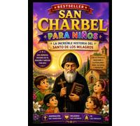 SAN CHARBEL PARA NIÑOS: LA INCREÍBLE HISTORIA DEL SANTO DE LOS MILAGROS (Santos que Transformaron el Mundo)