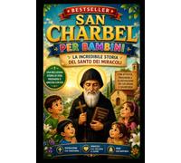 SAN CHARBEL PER BAMBINI: L'INCREDIBILE STORIA DEL SANTO DEI MIRACOLI (Santos que Transformaron el Mundo)