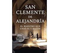 San Clemente de Alejandría: el maestro que unió fe y razón: Novela espiritual en un monasterio donde un buscador descubre la vida, el pensamiento y el legado del gran filósofo cristiano y Padre de la Iglesia