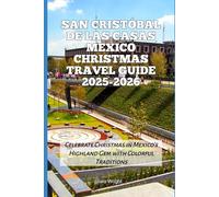 San Cristóbal de las Casas Mexico Christmas Travel Guide 2025-2026: Celebrate Christmas in Mexico’s Highland Gem with Colorful Traditions (2025-2026 ... Winter Travel guide and Vacation Locations)