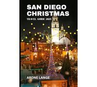 San Diego Christmas Travel Guide 2025: Your Festive Roadmap to Holiday Events, Attractions, Local Traditions, Food, and Winter Fun