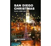 San Diego Christmas Travel Guide 2025: Your Festive Roadmap to Holiday Events, Attractions, Local Traditions, Food, and Winter Fun