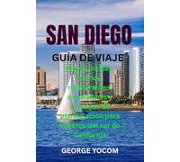 SAN DIEGO GUÍA DE VIAJE: Playas locales, barrios, restaurantes, excursiones y consejos de planificación para viajeros del sur de California