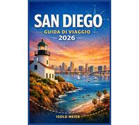 SAN DIEGO GUIDA DI VIAGGIO 2026: Esplora coste baciate dal sole, quartieri storici e zone vivaci con itinerari dettagliati pensati sia per chi visita ... prima volta che per chi ci torna più volte.