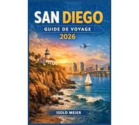 SAN DIEGO GUIDE DE VOYAGE 2026: Explorez des côtes ensoleillées, des quartiers historiques et des quartiers animés grâce à des itinéraires détaillés ... novices et les explorateurs confirmés.