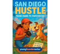San Diego Hustle: From Paws to Paychecks: A Kid’s Pet Photography Business Adventure (Children’s Chapter Book on Friendship, Creativity, and ... Chapter Books for Kids Ages 9-12)
