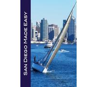 San Diego Made Easy: Sights and shopping, hotels and restaurants, day trips and nightlife in “America’s Finest City” (2025)