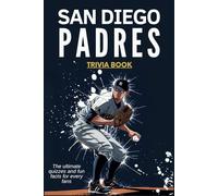 San Diego Padres Trivia Book: The ultimate quizzes and fun facts for every fans