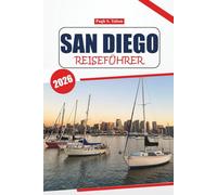 San Diego Reiseführer 2026: Ihr ultimatives Handbuch für die Erkundung der Strände, Restaurants, lokalen Einblicke, Sehenswürdigkeiten und der lokalen ... der pulsierenden Küstenstadt Südkaliforniens